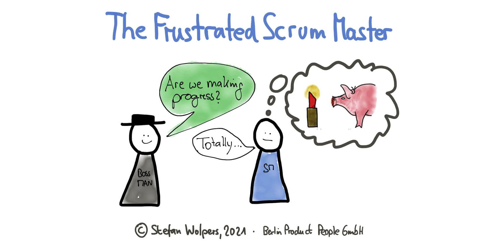 The Frustrated Scrum Master — When all the Effort Leads Nowhere — Berlin Product People GmbH