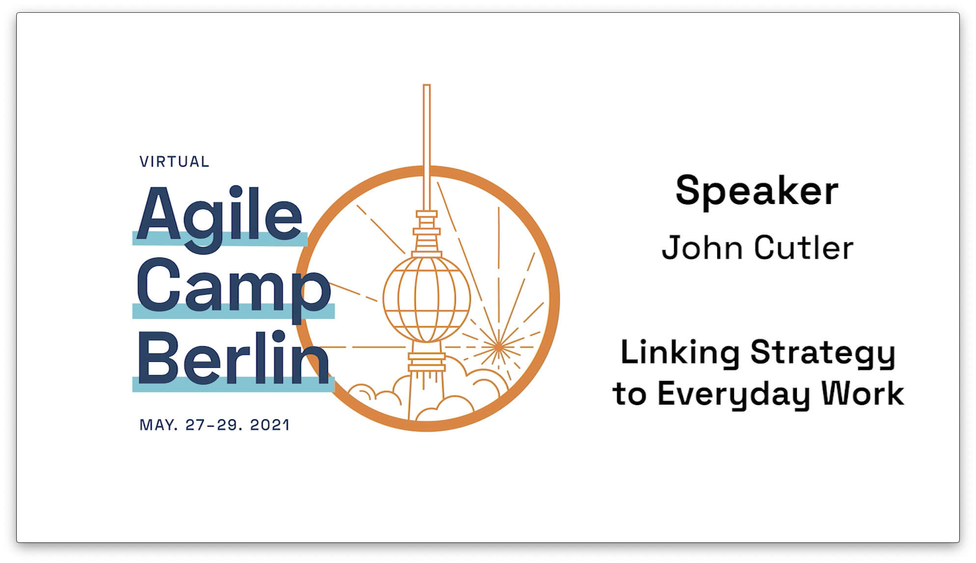 Linking Strategy to Everyday Work — John Cutler at the Agile Camp Berlin 2021 — Berlin Product People GmbH