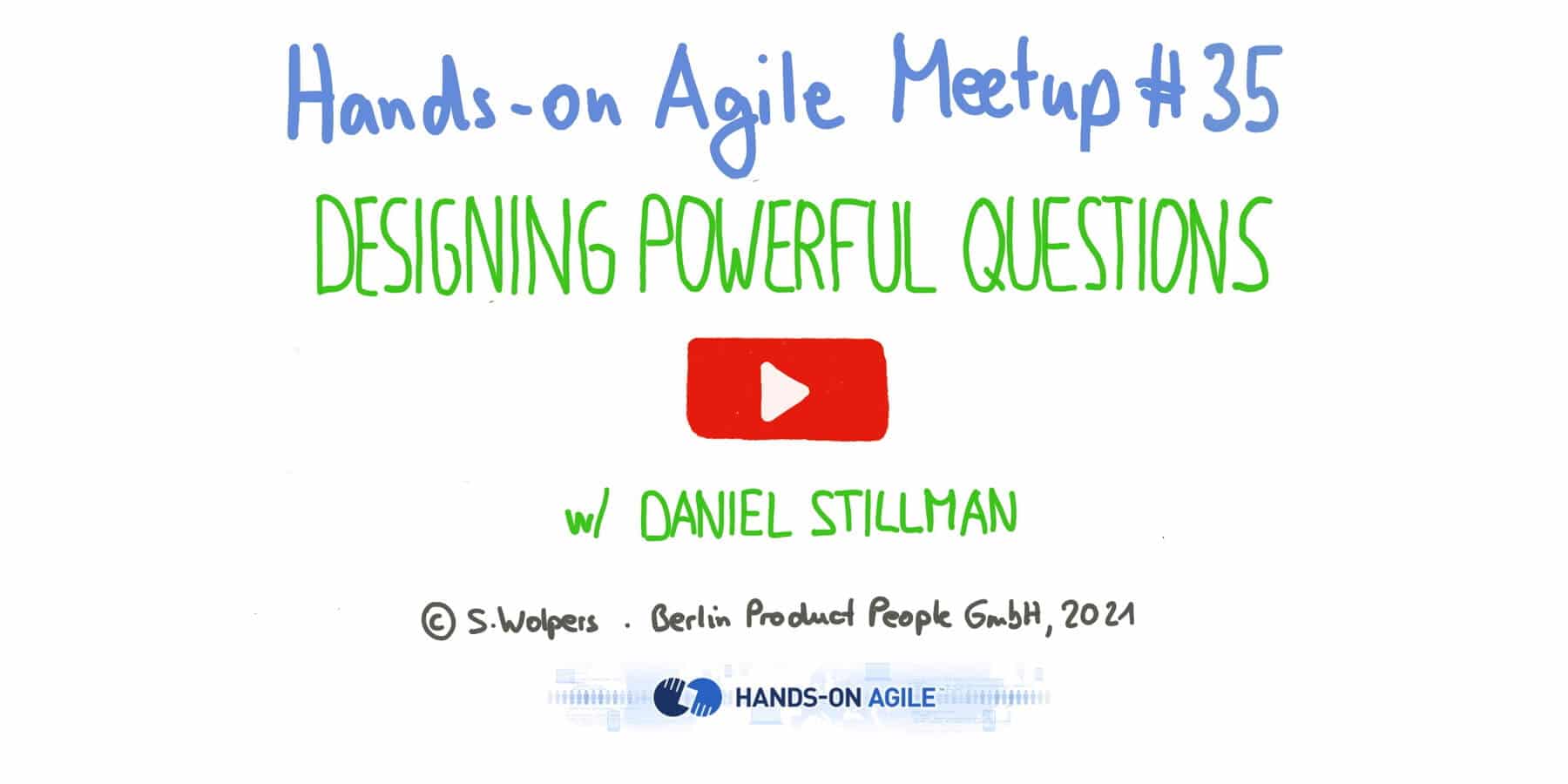 Daniel Stillman: Designing Powerful Questions to help you Coach, Create, Connect and Lead — Hands-on Agile 35