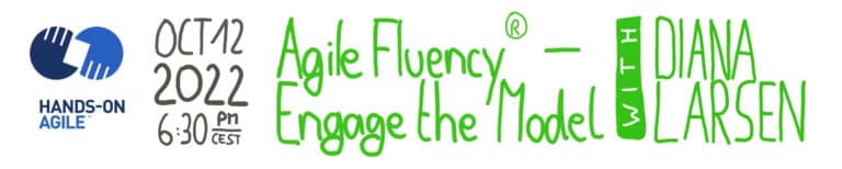 Hands-on Agile #46: Engage the Agile Fluency® Model with Diana Larsen — October 12, 2022, — Berlin Product People GmbH